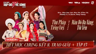 THƯ PHÁP, TIẾNG VIỆT, MÁU ĐỎ DA VÀNG, TÔI YÊU - TEAM MLEE CHUNG KẾT 2 CHỊ ĐẸP ĐẠP GIÓ RẼ SÓNG 2023