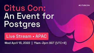 Citus Con: An Event for Postgres (APAC livestream)