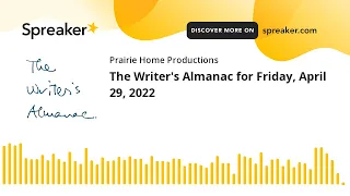 The Writer's Almanac for Friday, April 29, 2022