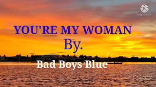 YOU'RE MY WOMAN. by BAD BOYS BLUE. (Lyrics)