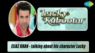 Eijaz Khan Talking About His Character Lucky - Lucky Kabootar Releasing 06th December'13