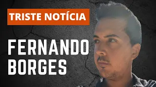 Infelizmente, chega TRISTE NOTÍCIA sobre nosso querido Fernando Borges