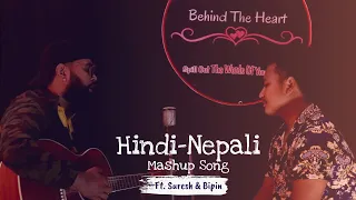 Hindi &  Nepali Mashup Cover Song | Ft. Suresh & Bipin | Behind The Heart |