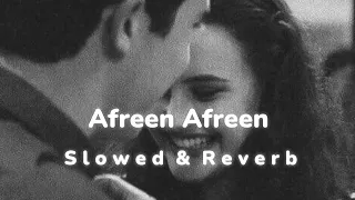 Afreen Afreen - ( Slowed & Reverb ) || Rahat Fateh Ali Khan | Momina Mustehsan ||