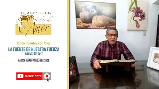 La fuente de nuestra fuerza. - Salmo 84:5-7