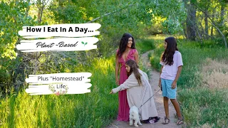 How I Eat In A Day // Plant Based // Plus "Homestead" Life