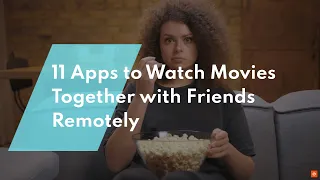 🍿Best Apps to Watch Movies Together with Friends Remotely