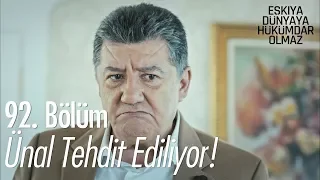 Ünal tehdit ediliyor! - Eşkıya Dünyaya Hükümdar Olmaz 92. Bölüm