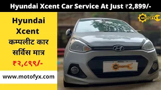Hyundai Xcent Car Service At Just ₹ 2,899/- | Genuine Spare Parts | 60 Day Assured Service Warranty