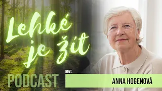 Podcast Lehké je žít: Profesorka Anna Hogenová - Jak nebýt obětí vlastního života