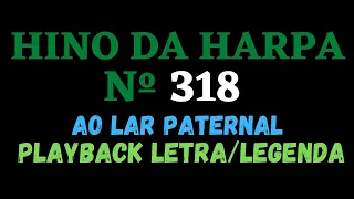 HARPA CRISTÃ 318 | Playback do Hino da Harpa Cristã 318 Ao Lar Paternal - Letra/Legenda