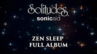 1 hour of Relaxing Sleep Music: SonicAid Solitudes - Zen Sleep (Full Album)