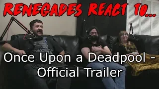 Renegades React to... Once Upon a Deadpool - Official Trailer