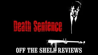 Death Sentence Review - Off The Shelf Reviews