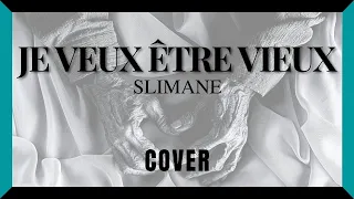 Je veux être vieux - SLIMANE (cover)