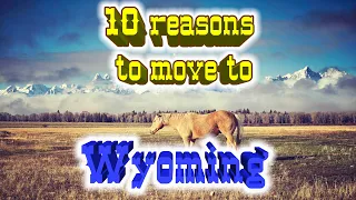 Top 10 reasons to move to Wyoming. The Cowboy State