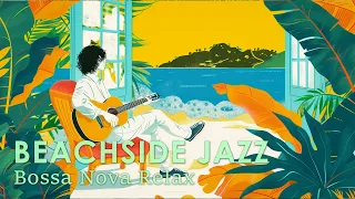 Beachside Bossa Nova ~ Tranquil Bossa Jazz & Tropical Scenes for a Smooth Day ~ Bossa Nova BGM