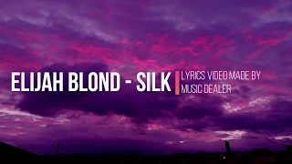 Elijah Blond - Silk (LYRICS)