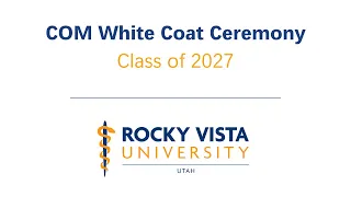 COM White Coat Ceremony - Rocky Vista University - Utah Campus - Class of 2027