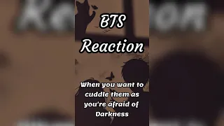 BTS Reaction 😱😵(When you want to cuddle them as you're scared of darkness)😘❤️