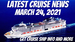 Latest Cruise News March 24, 2021 #cruisenews #cruiseupdates #cruiseshipnews