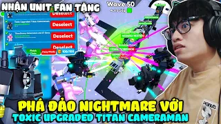 HÙNG AKIRA LẦN ĐẦU THỬ DÙNG UNIT FAN TẶNG WIN NIGHTMARE, SỨC MẠNH CỦA TOXIC UPGRADED TITAN CAMERAMAN