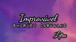 Improvável | Shirley Carvalho [LETRA]