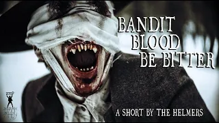 Bandit Blood Be Bitter | Horror Vampire Western Short Film