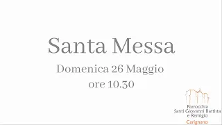 Santa Messa Domenica 26 Maggio 2024 ore 10:30