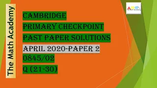 Checkpoint Primary Maths Paper 2 April 2020/Cambridge Primary/April 2020/0845/02(Q 22-30) SOLVED