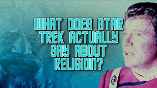 What Does Star Trek Actually Say About Religion?