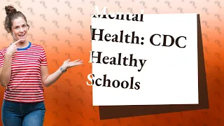 How Does the CDC Healthy Schools Program Benefit My Child's Mental Health?