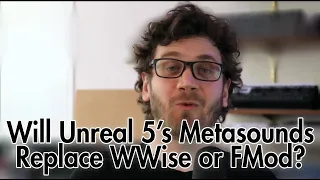 Will Unreal 5's Metasounds replace WWise or FMod in Game Audio?