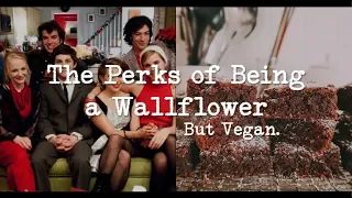 The Perks of Being a Wallflower. But Vegan.