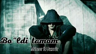 Minor ft Uzmir boldi tamom