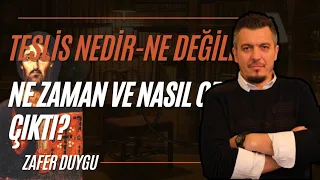 Teslis Nedir, Ne Değildir? Ne Zaman ve Nasıl Ortaya Çıkmış, Nasıl Yayılmıştır?