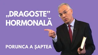 „Dragoste” hormonală | PORUNCA A ȘAPTEA | pastor LUCIAN CRISTESCU