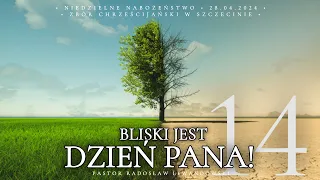 Kazanie: "Bliski jest DZIEŃ PANA!" - część 14 (28.04.2024) - Pastor Radosław Lewandowski