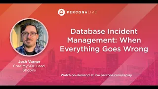 Database Incident Management: When Everything Goes Wrong - Josh Varner | Percona Live 2022