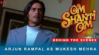 Om Shanti Om | Behind The Scenes | Arjun Rampal as Mukesh Mehra | Shah Rukh Khan