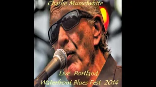 Charlie Musselwhite - Live At Portland Waterfront Blues Fest