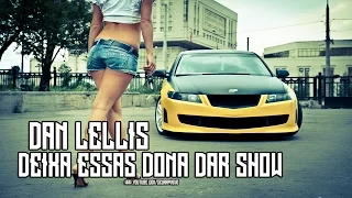 Dan Lellis - Deixa Essas Dona Dar Show (NOVA 2017 + WEBCLIPE)