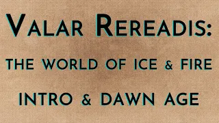 Valar Rereadis: TWOIAF - Intro & Dawn Age