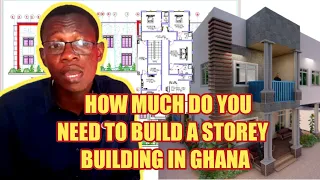 HOW MUCH DO YOU NEED TO BUILD A STOREY BUILDING IN GHANA?