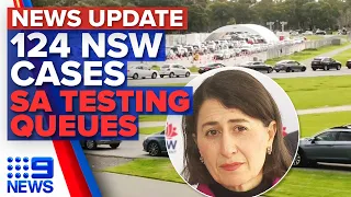 NSW records 124 new local cases, SA testing queues exceed 14 hours | 9 News Australia