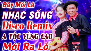 Đây Mới Là Nhạc Sống DISCO REMIX - A Tộc Nhạc Vùng Cao  - LK Nhạc Tây Bắc Remix Căng Đét Mới Ra Lò