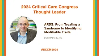 Thought Leader: ARDS: From Treating a Syndrome to Identifying Modifiable Traits