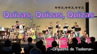 【ｷｻｽ,ｷｻｽ,ｷｻｽ】Quizás, quizás, quizás -Orquesta de Taskeruo (2024)/ Latin Jazz Big Band-