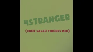 4STRANGER - 2HOT (Salad Fingers Mix)