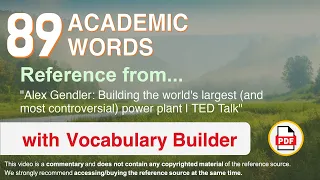 89 Academic Words Ref from "Building the world's largest (and most controversial) power plant | TED"